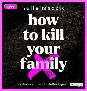 gebrauchtes Hörbuch – Mackie, Bella – How to kill your family. Bella Mackie ; gelesen von Britta Steffenhagen und Nils Andre Brünnig ; aus dem Englischen von Stephan Glietsch