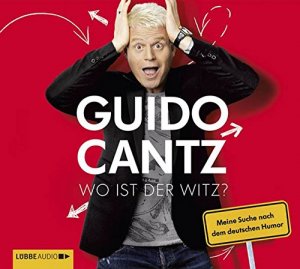 Wo ist der Witz? : meine Suche nach dem deutschen Humor. von und mit Guido Cantz