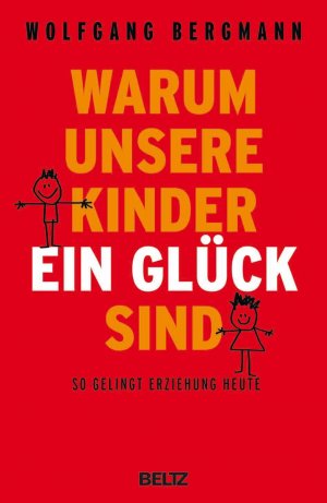 gebrauchtes Buch – Wolfgang Bergmann – Warum unsere Kinder ein Glück sind: So gelingt Erziehung heute