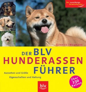 gebrauchtes Buch – Schmitz, Siegfried und Angela Wegmann – Der BLV-Hunderassen-Führer : Aussehen und Grösse ; Eigenschaften und Haltung ; [über 230 Rassen]. Siegfried Schmitz ; Angela Wegmann / Der zuverlässige Heimtierberater