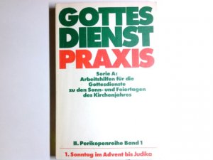 gebrauchtes Buch – Domay, Erhard (Herausgeber) und Horst Nitschke – GottesdienstPraxis; Teil: Ser. A,, Arbeitshilfen für die Gestaltung der Gottesdienste im Kirchenjahr. Perikopenreihe 2. / hrsg. von Erhard Domay / Bd. 1., 1. Sonntag im Advent bis Judika