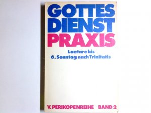 GottesdienstPraxis; Teil: Ser. A,, Arbeitshilfen für die Gestaltung der Gottesdienste im Kirchenjahr. Perikopenreihe 5. / hrsg. von Erhard Domay / Bd. 2., Lätare bis 6. Sonntag nach Trinitatis