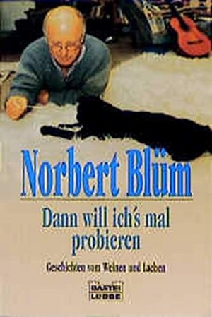 gebrauchtes Buch – Norbert Blüm – Dann will ich's mal probieren : Geschichten vom Weinen und Lachen. Bastei-Lübbe-Taschenbuch ; Bd. 12013 : Allgemeine Reihe