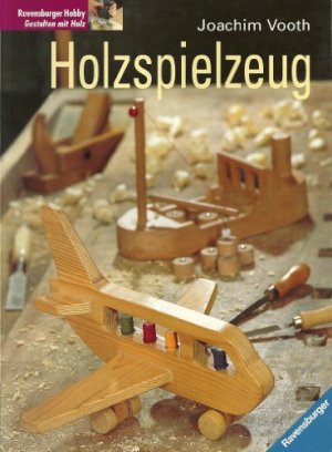 Holzspielzeug. Joachim Vooth / Ravensburger Hobby : Gestalten mit Holz