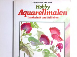 gebrauchtes Buch – Schade, Ingrid und Axel Brück – Hobby Aquarellmalen. Landschaft und Stilleben.