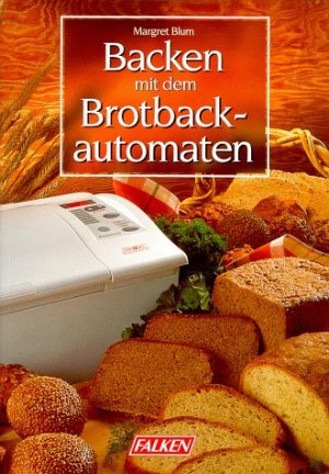 gebrauchtes Buch – Margret Blum – Backen mit dem Brotbackautomaten.