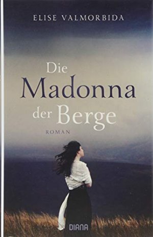 gebrauchtes Buch – Valmorbida, Elise und Pauline Kurbasik – Die Madonna der Berge : Roman. Elise Valmorbida ; aus dem Englischen von Pauline Kurbasik