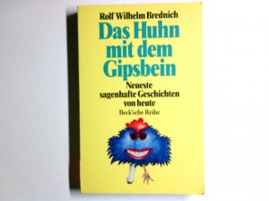 gebrauchtes Buch – Brednich, Rolf Wilhelm  – Das Huhn mit dem Gipsbein : neueste sagenhafte Geschichten von heute. Rolf Wilhelm Brednich / Beck'sche Reihe ; 1001