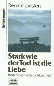 gebrauchtes Buch – Renate Joesten – Stark wie der Tod ist die Liebe : Bericht von einem Abschied. Bastei-Lübbe-Taschenbuch ; Bd. 61147 : Erfahrungen