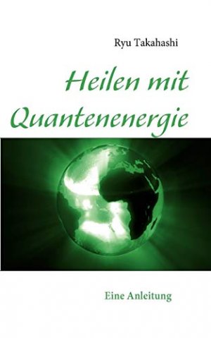 gebrauchtes Buch – Takahashi, Ryu und Ryu Takahashi – Heilen mit Quantenenergie : eine Anleitung. [Ryu Takahashi]