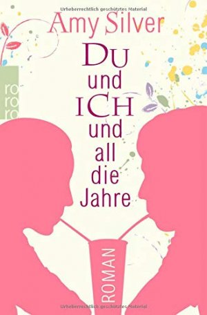 gebrauchtes Buch – Silver, Amy und Alexandra Hinrichsen – Du und ich und all die Jahre : Roman. Amy Silver. Aus dem Engl. von Alexandra Hinrichsen / Rororo ; 25989