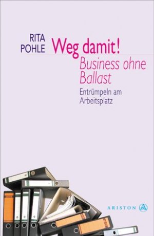 gebrauchtes Buch – Rita Pohle – Weg damit! Business ohne Ballast  Entrümpeln am Arbeitsplatz. Ariston