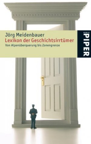 gebrauchtes Buch – Jörg Meidenbauer – Lexikon der Geschichtsirrtümer : von Alpenüberquerung bis Zonengrenze. Piper ; 4500; Ein Eichborn-Lexikon