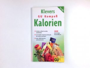 Kalorien-Kompass : Dickmachern auf der Spur ; [leichter schlank werden und bleiben ; mit Tabelle: Kalorienverbrauch bei Arbeit und Sport, über 7000 Kalorien- und Joulewerte ; Extra: mit Erfolgs-Kontrollkarte]. [Bearb:] / GU-Kompass