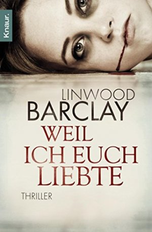 gebrauchtes Buch – Barclay, Linwood und Silvia Visintini – Weil ich euch liebte : Thriller. Linwood Barclay. Aus dem Engl. von Silvia Visintini / Knaur ; 51052 gebrauchtes Buch – Barclay, Linwood und Silvia Visintini – Weil ich euch liebte : Thriller. Linwood Barclay. Aus dem Engl. von Silvia Visintini / Knaur ; 51052