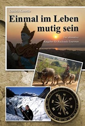 gebrauchtes Buch – Daniela Konefke – Einmal im Leben mutig sein : der ultimative Ratgeber für Rucksack-Touristen.