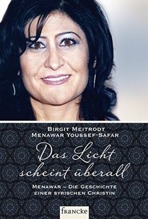 gebrauchtes Buch – Meitrodt, Birgit und Menawar Youssef-Safar – Das Licht scheint überall: Menawar - Die Geschichte einer syrischen Christin