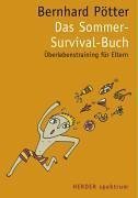 gebrauchtes Buch – Bernhard Pötter – Das Sommer-Survival-Buch : [Überlebenstraining für Eltern]. Herder-Spektrum ; 7043