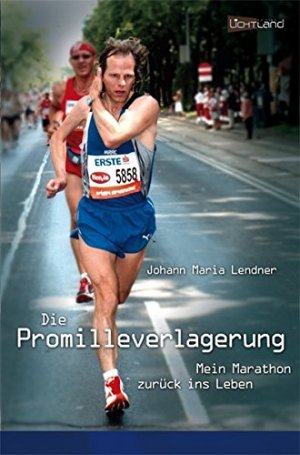 gebrauchtes Buch – Lendner, Johann Maria – Die Promilleverlagerung : mein Marathon zurück ins Leben.