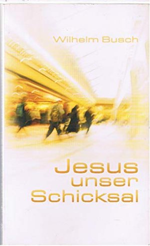 gebrauchtes Buch – Wilhelm Busch – Jesus unser Schicksal.