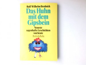 Das Huhn mit dem Gipsbein : neueste sagenhafte Geschichten von heute. Rolf Wilhelm Brednich / Beck'sche Reihe ; 1001