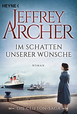 gebrauchtes Buch – Archer, Jeffrey und Martin Ruf – Im Schatten unserer Wünsche : Roman. Jeffrey Archer ; aus dem Englischen von Martin Ruf / Archer, Jeffrey: Die Clifton-Saga ; 4