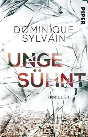 gebrauchtes Buch – Sylvain, Dominique und Monika Buchgeister – Ungesühnt : Thriller. Dominique Sylvain ; aus dem Französischen von Monika Buchgeister / Piper ; 30786