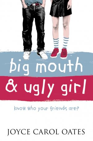 gebrauchtes Buch – Oates, Joyce Carol – Big Mouth and Ugly Girl: Know who your friends are?