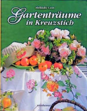 gebrauchtes Buch – Coss, Melinda Mitwirkender] – Gartenträume im Kreuzstich Melinda Coss. Aus dem Engl. von Ingrid Price und Frank Gilges. [Musterzeichn. und Skizzen: Steve Dew und Delia Elliman. Fotos: Jon Stewart]