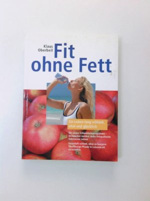 Fit ohne Fett - Ein Leben lang schlank, vital und glücklich ein Leben lang schlank, vital und glücklich