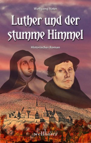 gebrauchtes Buch – Wolfgang Vater – Luther und der stumme Himmel historischer Roman