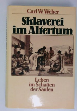 gebrauchtes Buch – Weber, Carl Wilhelm – Sklaverei im Altertum. Leben im Schatten der Säulen Leben im Schatten der Säulen