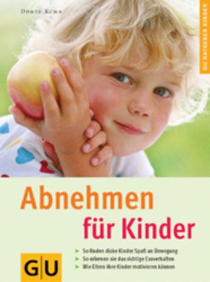 gebrauchtes Buch – Dörte Kuhn – Abnehmen für Kinder . GU Ratgeber Kinder So finden dicke Kinder Spaß an der Bewegung. So erlernen sie das richtige Essverhalten. Wie Eltern ihr Kind motivieren  können