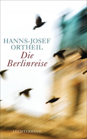 gebrauchtes Buch – Hanns-Josef Ortheil – Die Berlinreise Roman eines Nachgeborenen