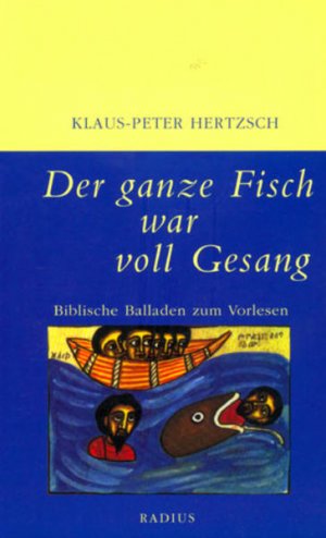 gebrauchtes Buch – Hertzsch, Klaus P und Henry Büttner Wittgensdorf – Der ganze Fisch war voll Gesang: Biblische Balladen zum Vorlesen Biblische Balladen zum Vorlesen