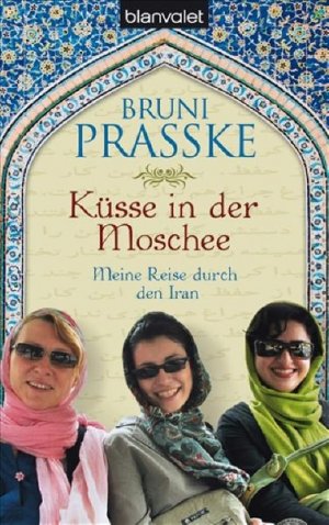 gebrauchtes Buch – Bruni Prasske – Küsse in der Moschee : meine Reise durch den Iran Bruni Prasske