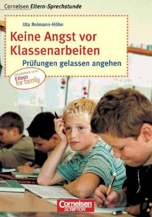 Cornelsen Eltern-Sprechstunde: Keine Angst vor Klassenarbeiten: Prüfungen gelassen angehen Prüfungen gelassen angehen