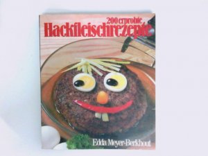 200 [Zweihundert] erprobte Hackfleischrezepte : schnell, preiswert u. gesund Edda Meyer-Berkhout