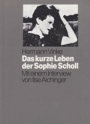 Das kurze Leben der Sophie Scholl. Mit einem Interview von Ilse Aichinger