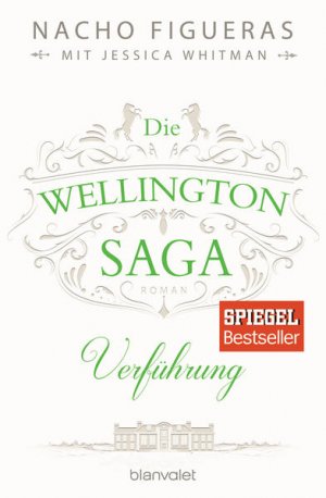 gebrauchtes Buch – Figueras, Nacho – Wild one] ; Die Wellington Saga - Verführung Nacho Figueras mit Jessica Whitman ; Deutsch von Veronika Dünninger