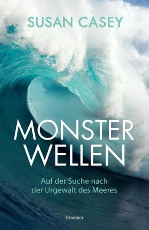 gebrauchtes Buch – Casey, Susan und Harald Stadler – Monsterwellen : auf der Suche nach der Urgewalt des Meeres Susan Casey. Aus dem Amerikan. von Harald Stadler