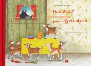 gebrauchtes Buch – Jacob Grimm – Der Wolf und die sieben jungen Geisslein Brüder Grimm ; mit Bildern von Bernadette