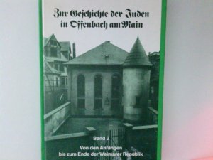 Zur Geschichte der Juden in Offenbach am Main. Band 2: Von den Anfängen bis zum Ende der Weimarer Republik. Bd. 2. Von den Anfängen bis zum Ende der Weimarer Republik