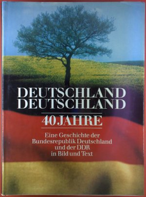 gebrauchtes Buch – Uwe, Backes u – Deutschland, Deutschland. 40 Jahre - Eine Geschichte der Bundesrepublik Deutschland und der DDR in Bild und Text Geschichte der Bundesrepublik Deutschland und der DDR in Bild und Text