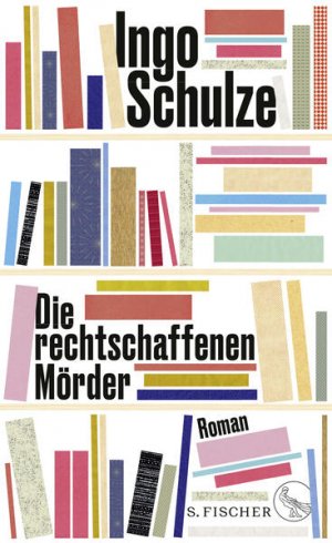 gebrauchtes Buch – Ingo Schulze – Die rechtschaffenen Mörder: Roman Roman