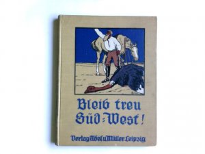 Bleib treu S|dwest . Mit 36 Originalaufnahmen des Verfassers und Buntbildern von Arno Grimm.