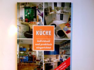 gebrauchtes Buch – Küche : individuell und praktisch eingerichtet ; die neue Lust am Kochen