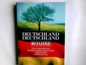 Deutschland, Deutschland 40 Jahre : e. Geschichte d. Bundesrepublik Deutschland u.d. DDR. mit e. Vorw. von Peter Scholl-Latour