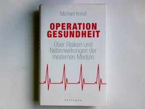 gebrauchtes Buch – Michael Imhof – Operation Gesundheit : über Risiken und Nebenwirkungen der modernen Medizin.