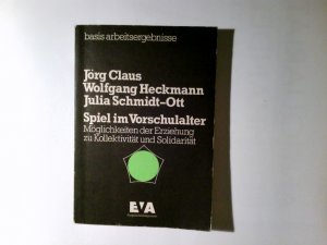 gebrauchtes Buch – Claus, Jörg, Wolfgang Heckmann und Julia Schmidt-Ott – Spiel im Vorschulalter : Möglichkeiten d. Erziehung zu Kollektivität u. Solidarität. ; Wolfgang Heckmann; Julia Schmidt-Ott / basis : arbeitsergebnisse